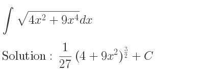 The integral of sqrt(4x^2+9x^4) is 1/27 (4+9x^2)^{3/2}+C